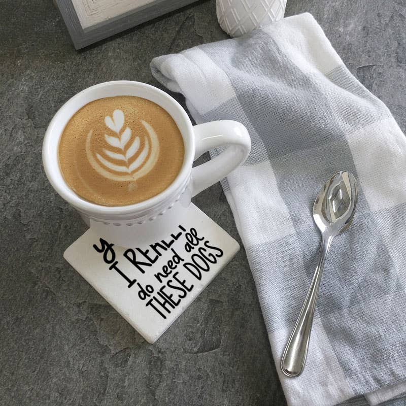 Coaster Yes I really do need all these dogs drink coaster