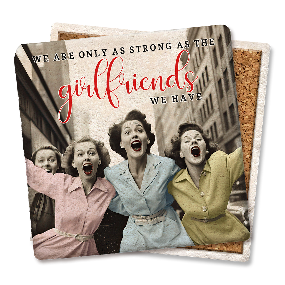 We are only as strong as our girlfriends Drink Coaster