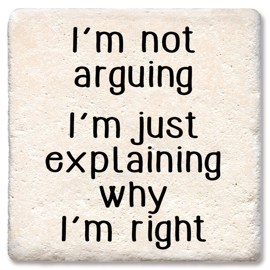 DRINK COASTER I'M NOT ARGUING